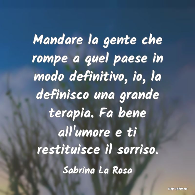 frasi di  Sabrina La Rosa

