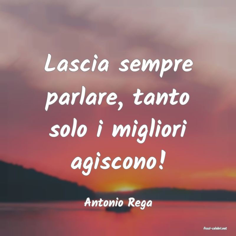 frasi di  Antonio Rega
