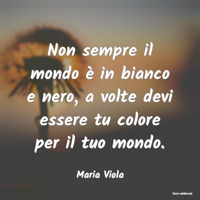 frasi di  Maria Viola
