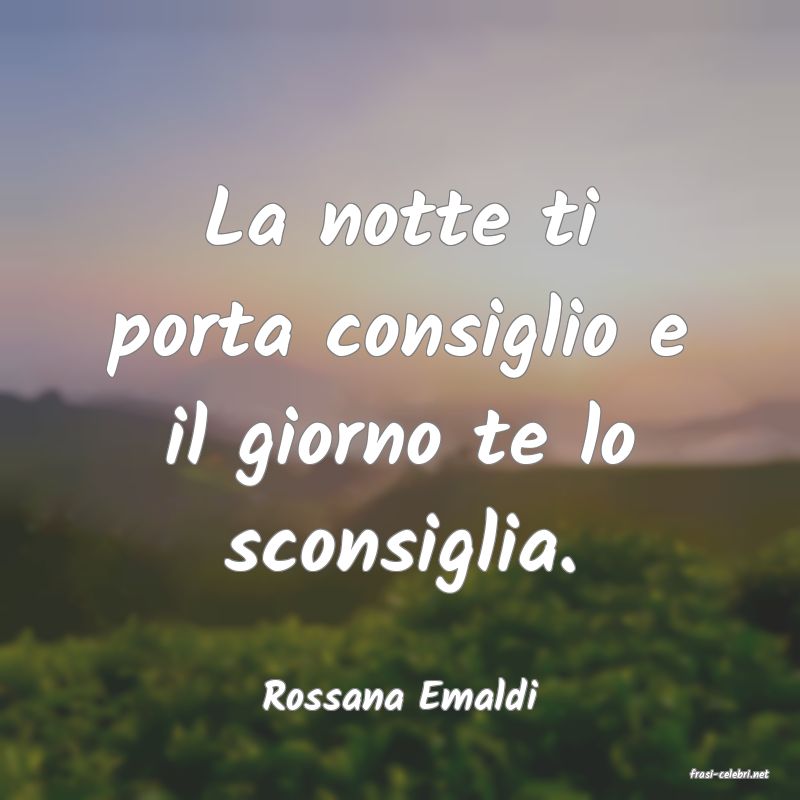 frasi di  Rossana Emaldi
