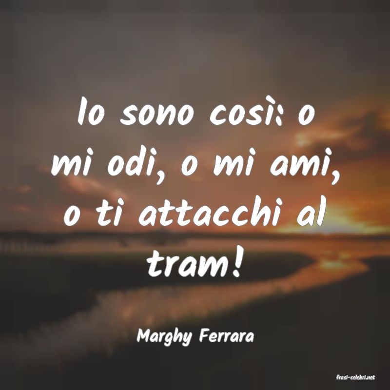frasi di  Marghy Ferrara
