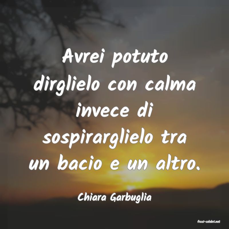 frasi di  Chiara Garbuglia
