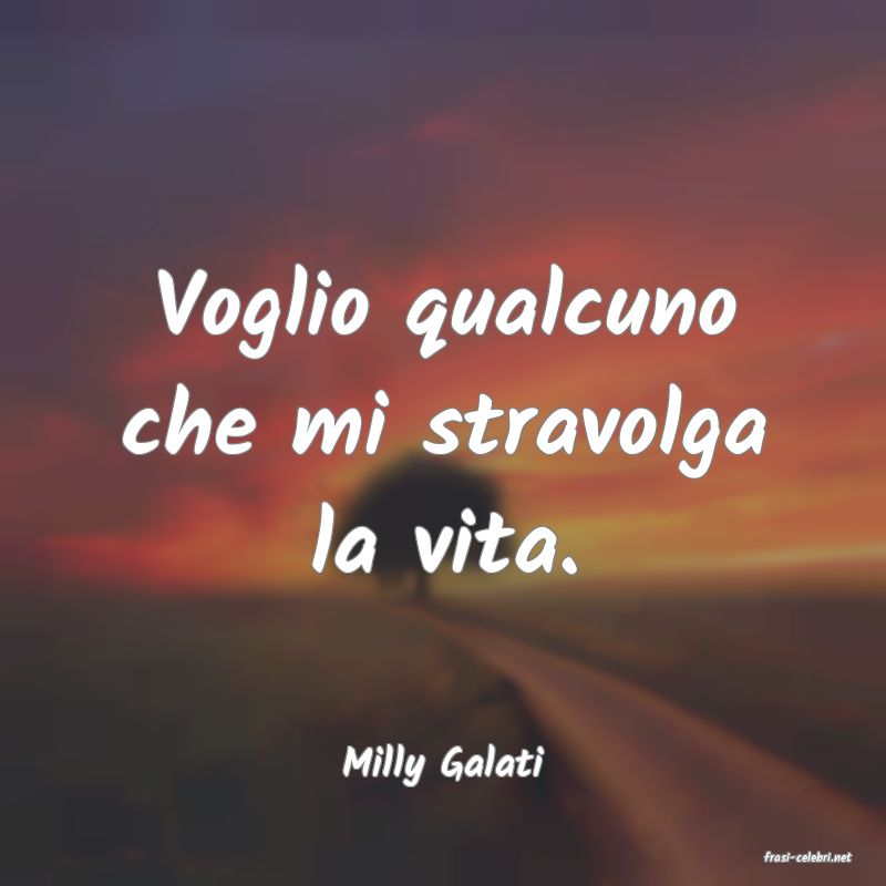 frasi di  Milly Galati
