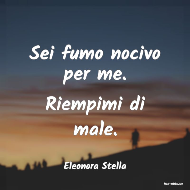 frasi di  Eleonora Stella
