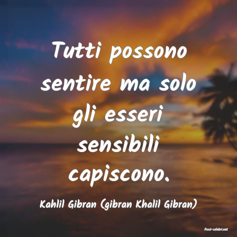 frasi di  Kahlil Gibran (gibran Khalil Gibran)
