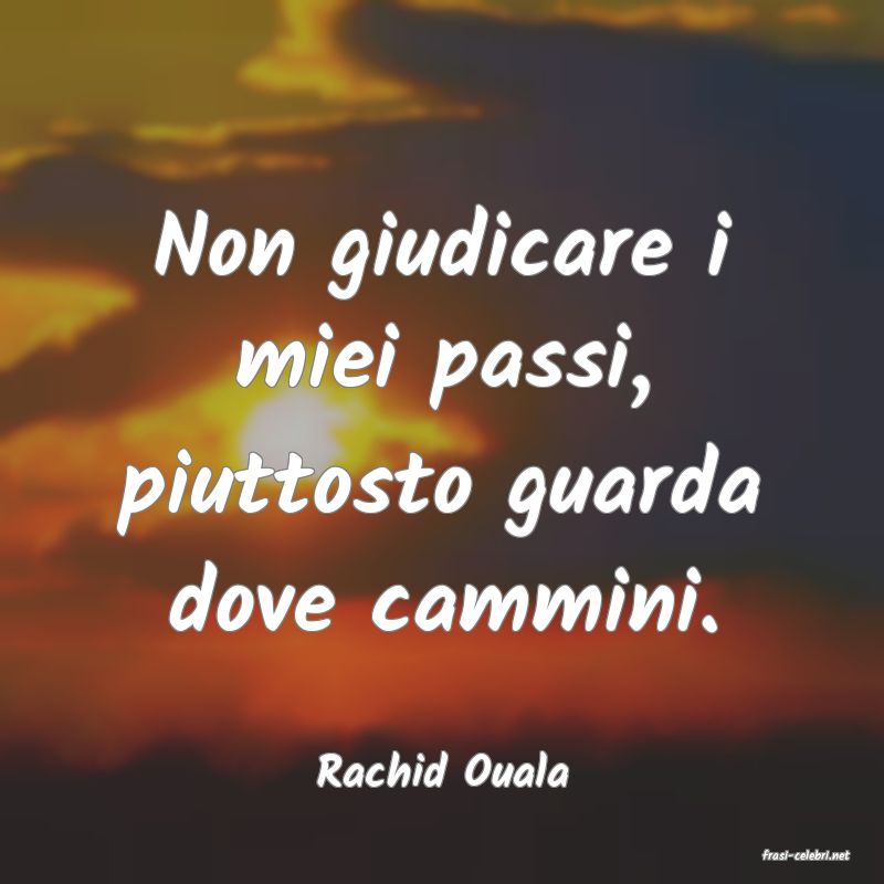frasi di  Rachid Ouala

