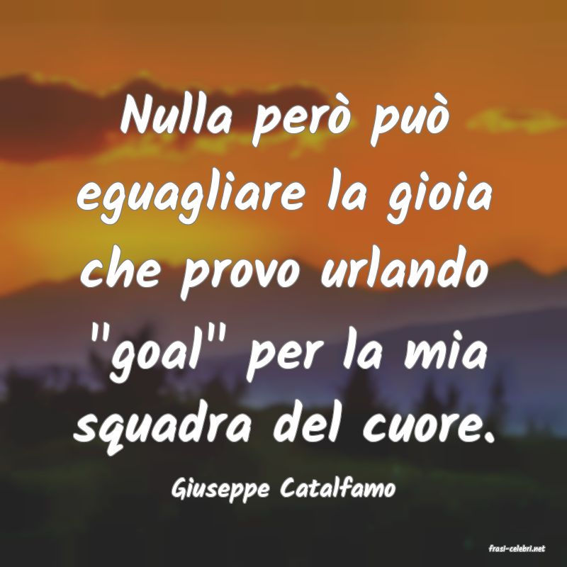 frasi di  Giuseppe Catalfamo
