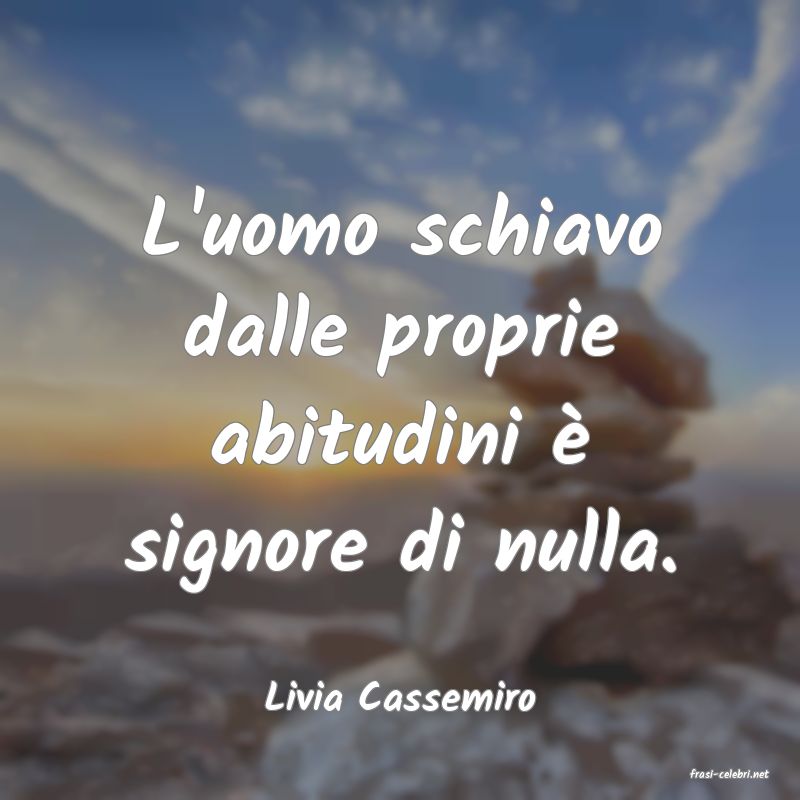 frasi di  Livia Cassemiro
