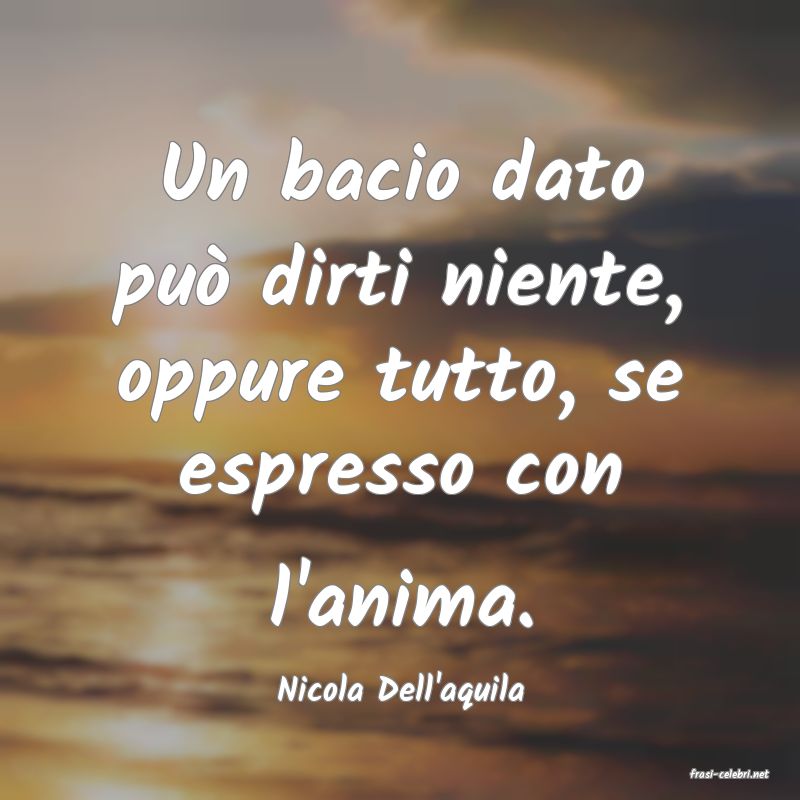 frasi di  Nicola Dell'aquila

