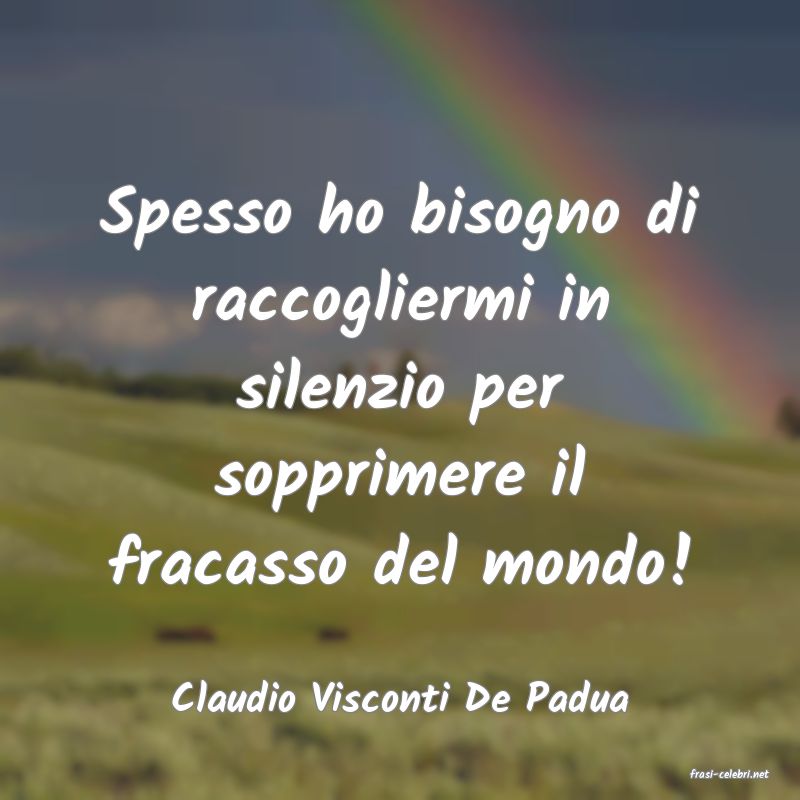 frasi di  Claudio Visconti De Padua
