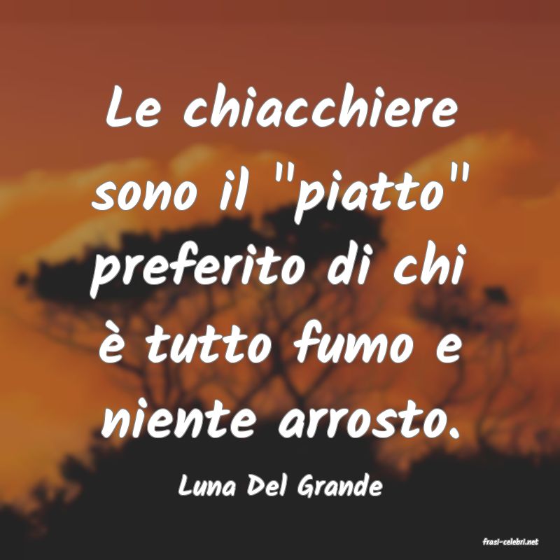 frasi di  Luna Del Grande
