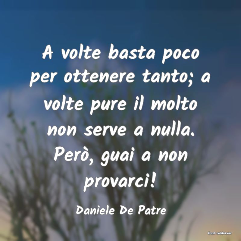 frasi di  Daniele De Patre

