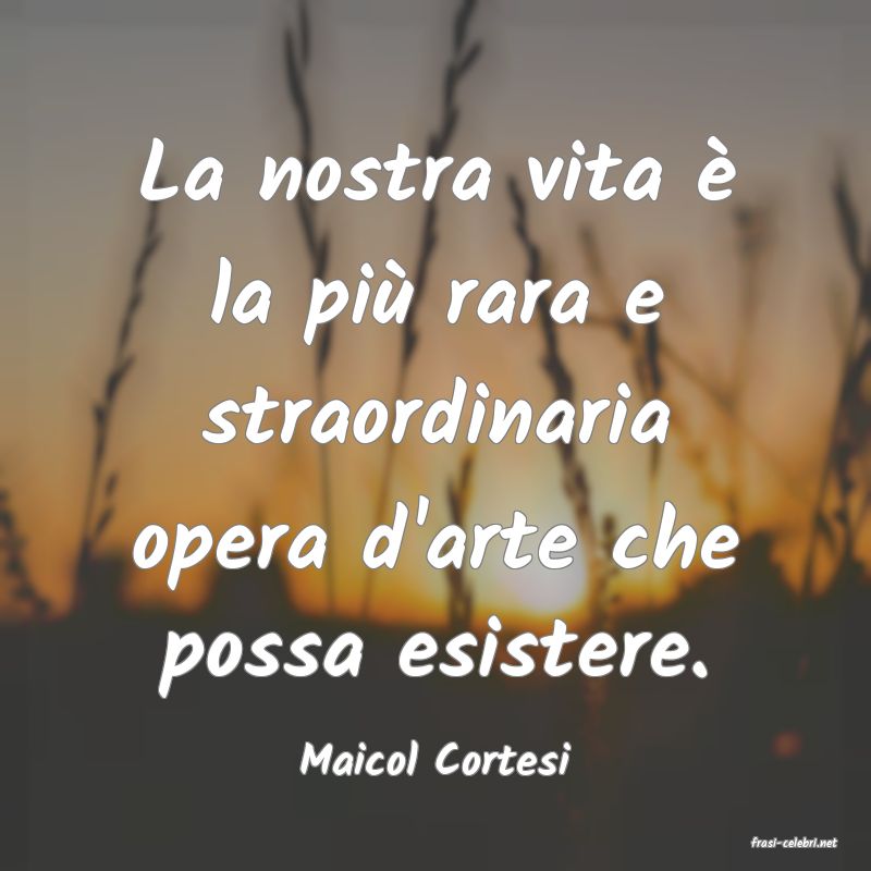frasi di  Maicol Cortesi

