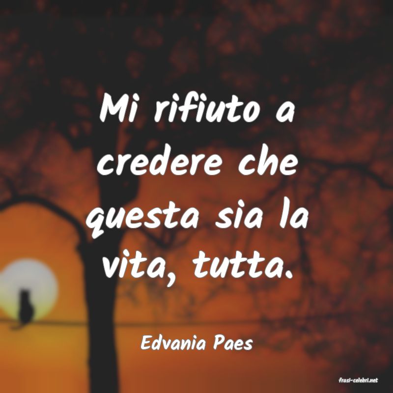 frasi di  Edvania Paes
