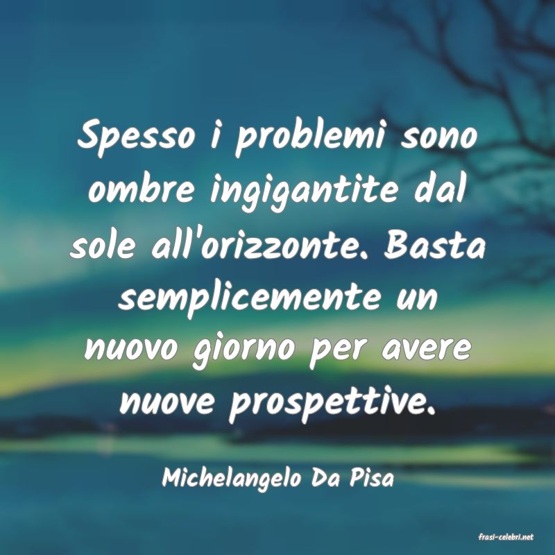 frasi di  Michelangelo Da Pisa

