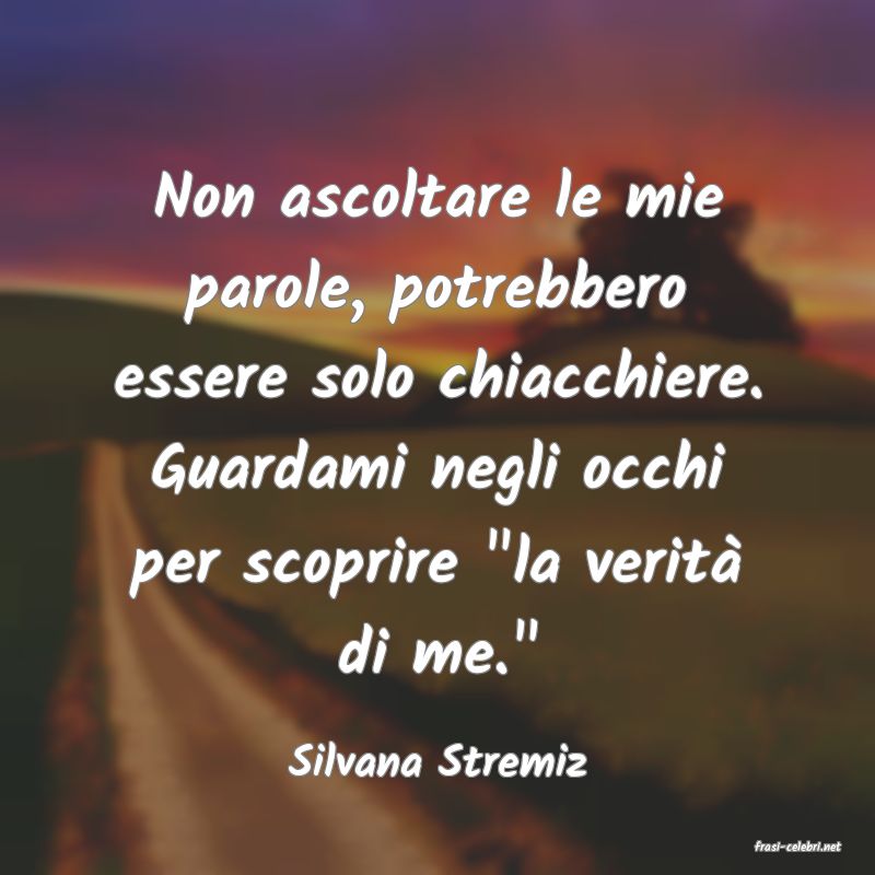 frasi di  Silvana Stremiz
