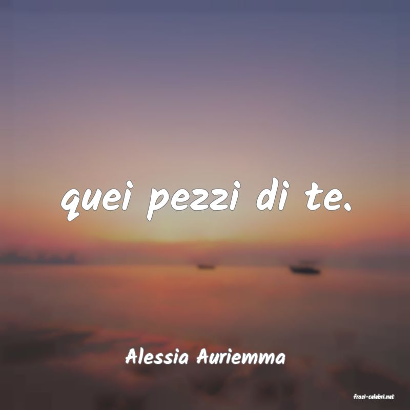 frasi di  Alessia Auriemma
