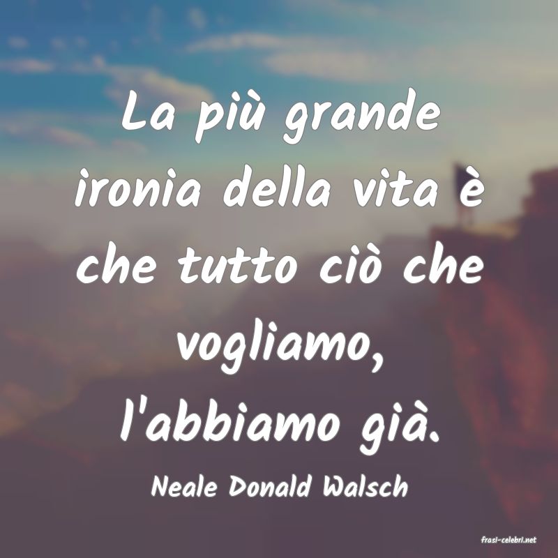 frasi di  Neale Donald Walsch
