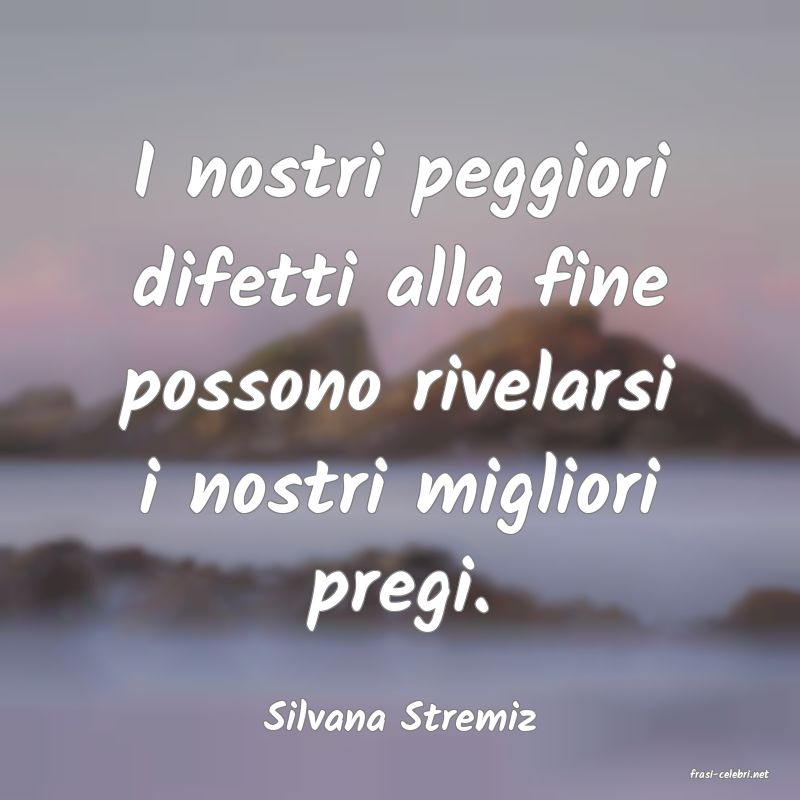 frasi di Silvana Stremiz