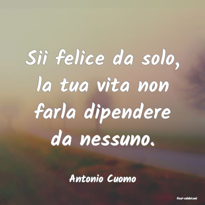 frasi di  Antonio Cuomo
