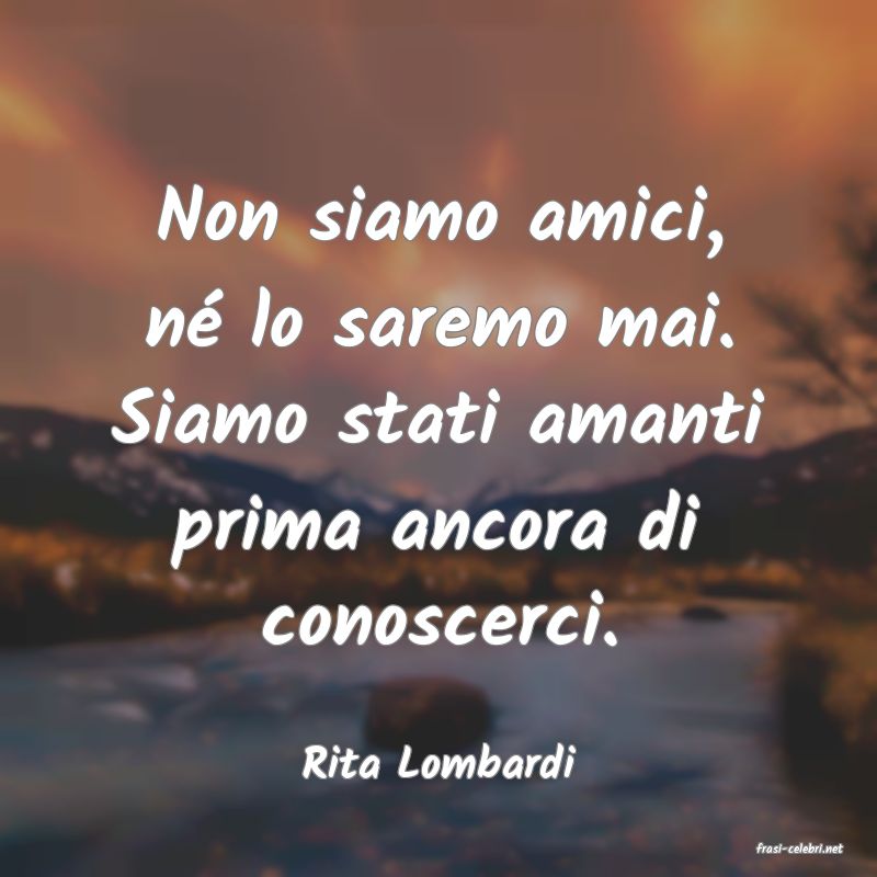 frasi di  Rita Lombardi
