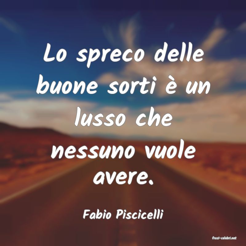 frasi di  Fabio Piscicelli
