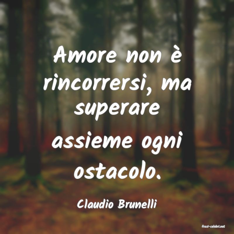 frasi di  Claudio Brunelli
