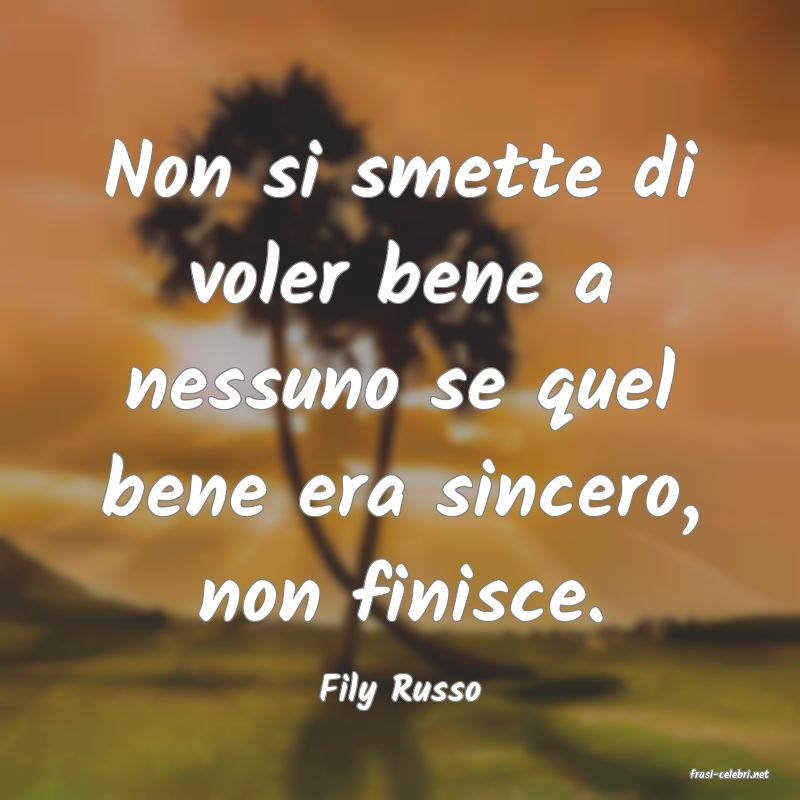 frasi di  Fily Russo

