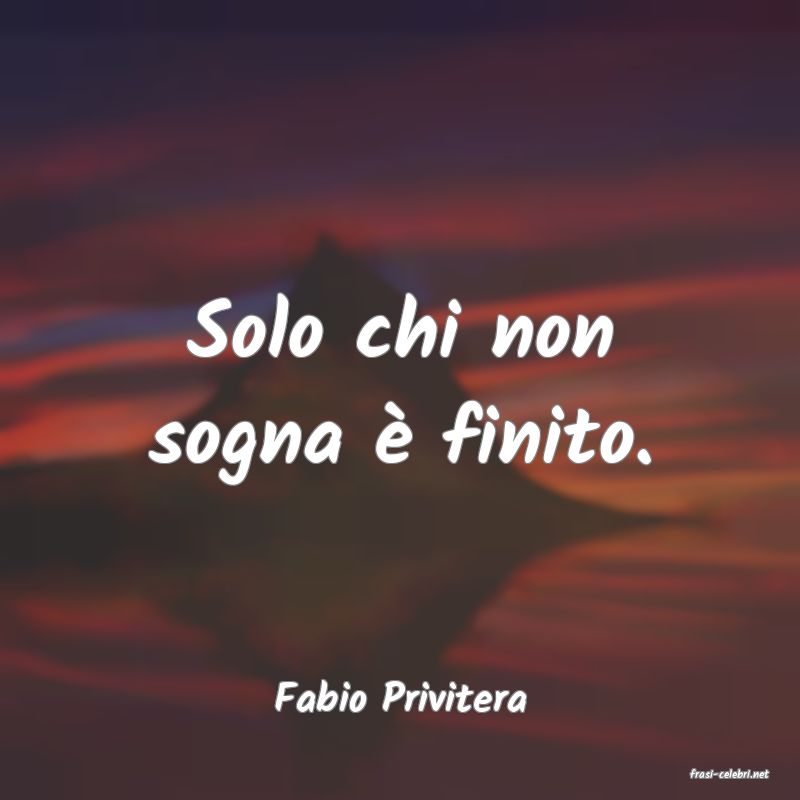 frasi di  Fabio Privitera
