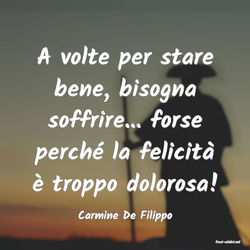 frasi di  Carmine De Filippo
