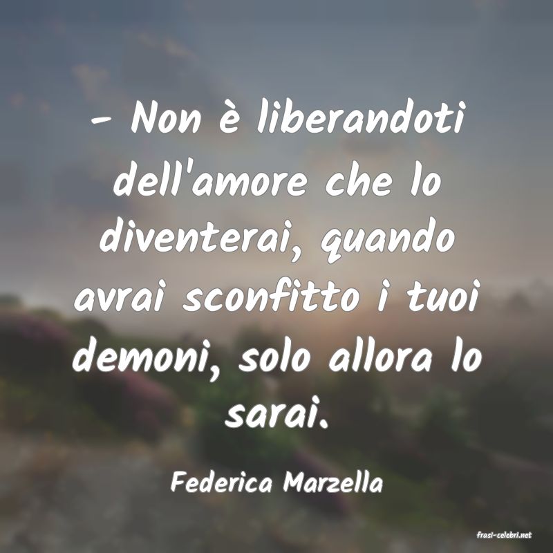 frasi di  Federica Marzella
