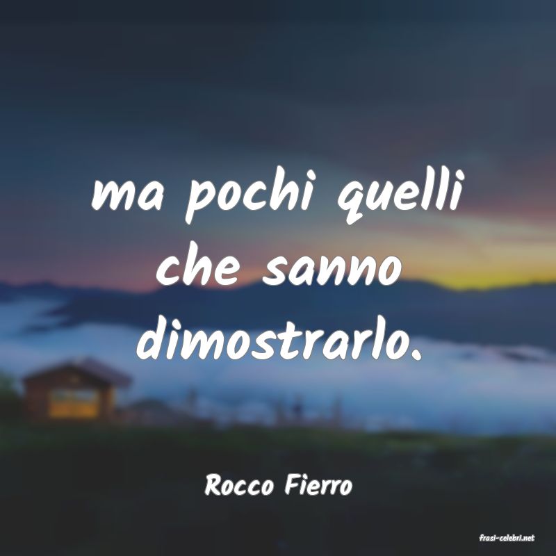 frasi di  Rocco Fierro
