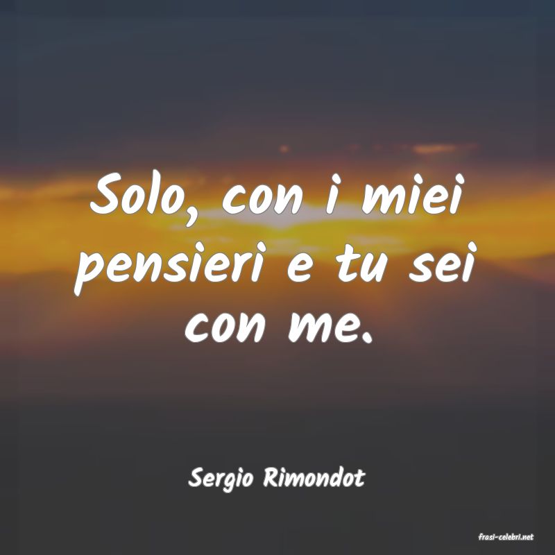 frasi di  Sergio Rimondot
