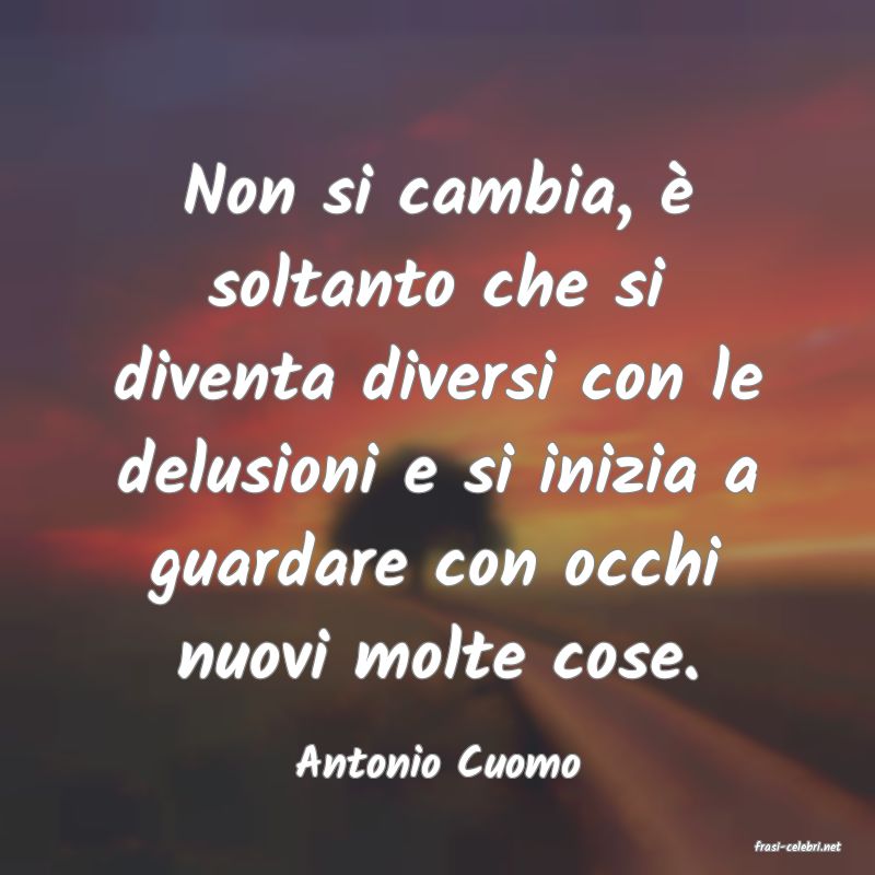frasi di  Antonio Cuomo
