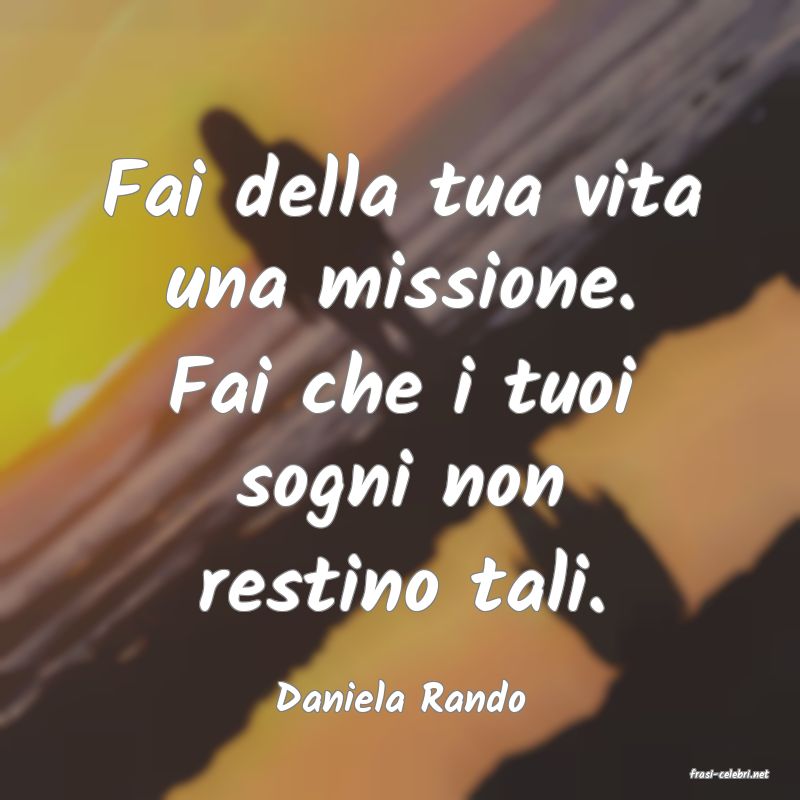 frasi di  Daniela Rando
