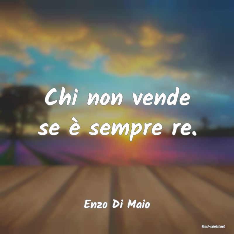 frasi di  Enzo Di Maio
