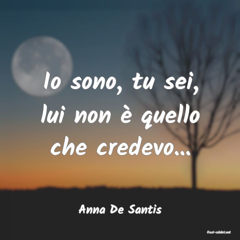 frasi di  Anna De Santis
