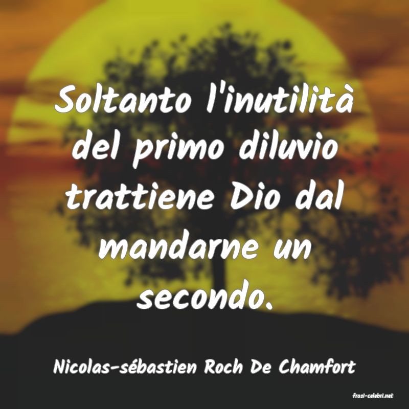 frasi di Nicolas-s�bastien Roch De Chamfort