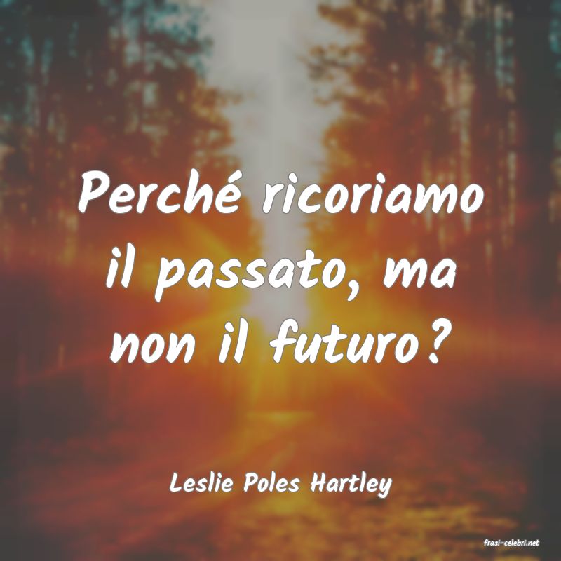 frasi di  Leslie Poles Hartley

