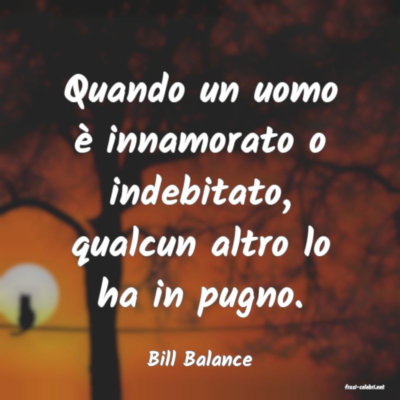 frasi di Bill Balance