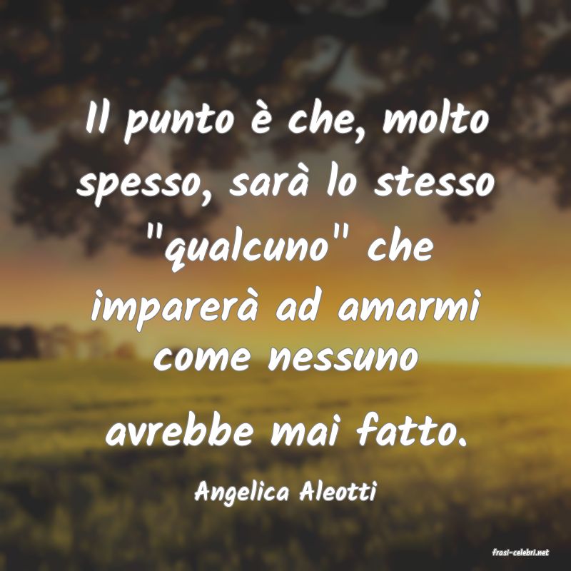 frasi di  Angelica Aleotti
