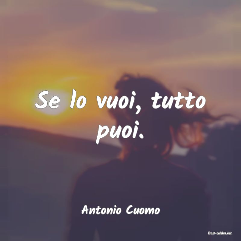 frasi di  Antonio Cuomo
