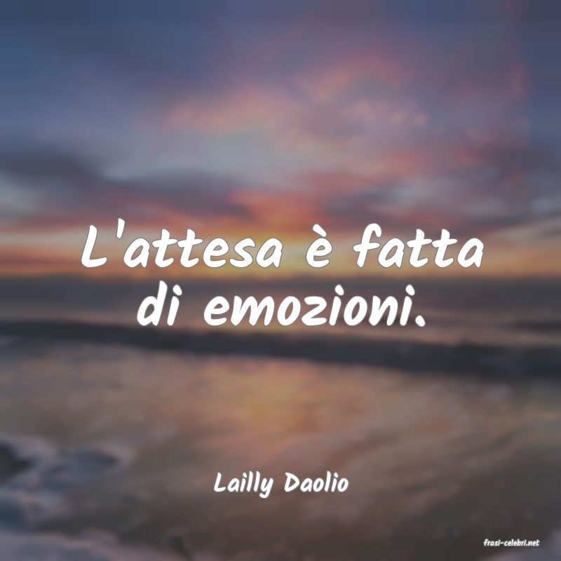 frasi di  Lailly Daolio
