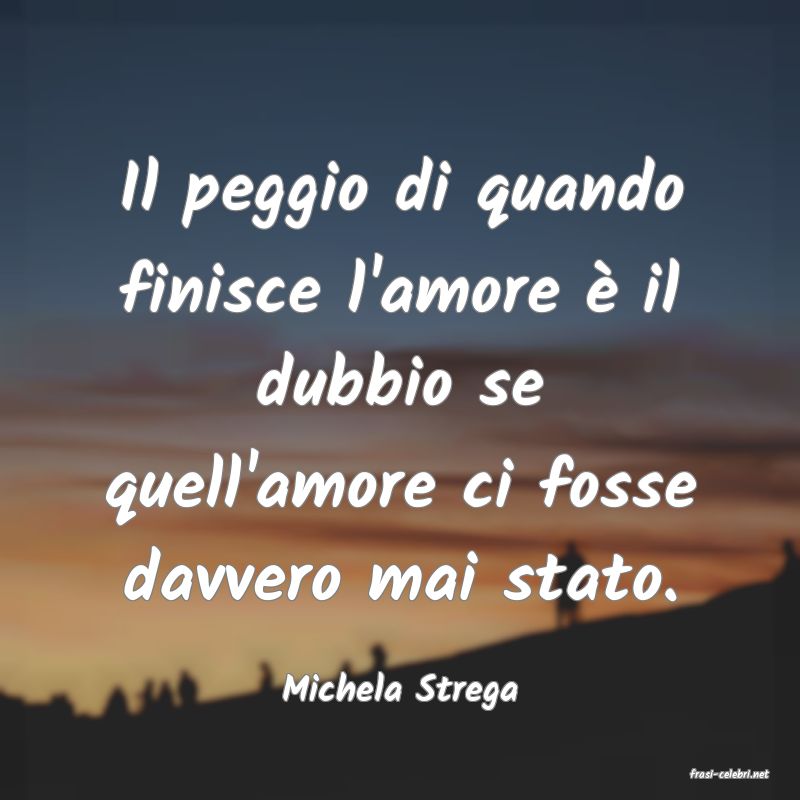 frasi di  Michela Strega
