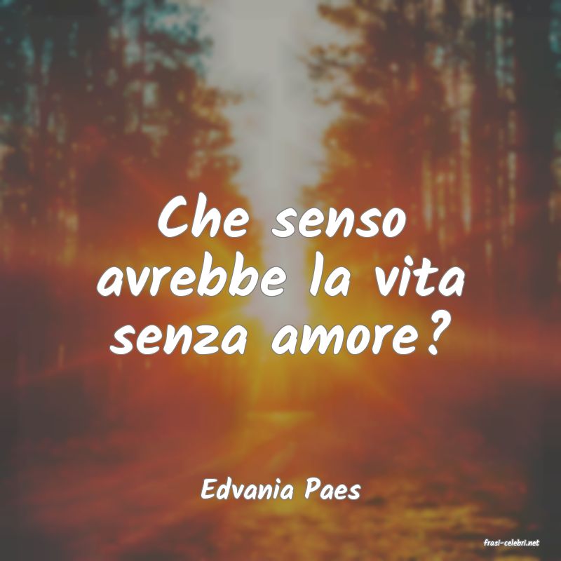 frasi di  Edvania Paes
