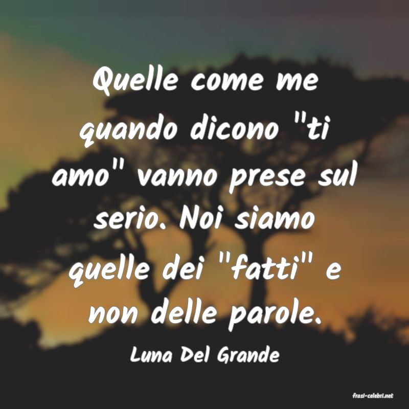 frasi di  Luna Del Grande
