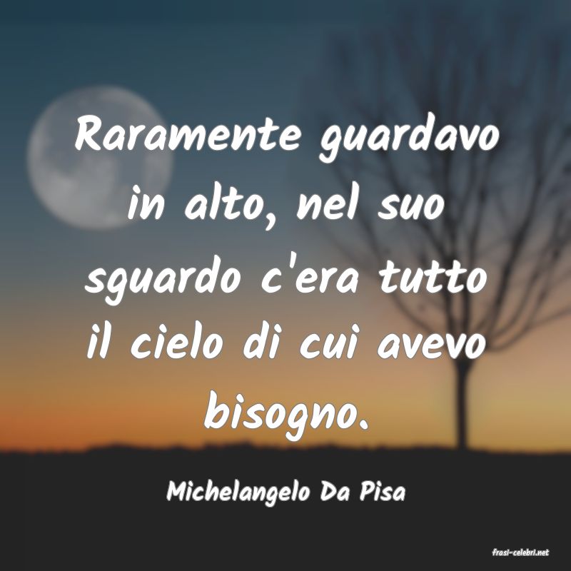 frasi di  Michelangelo Da Pisa
