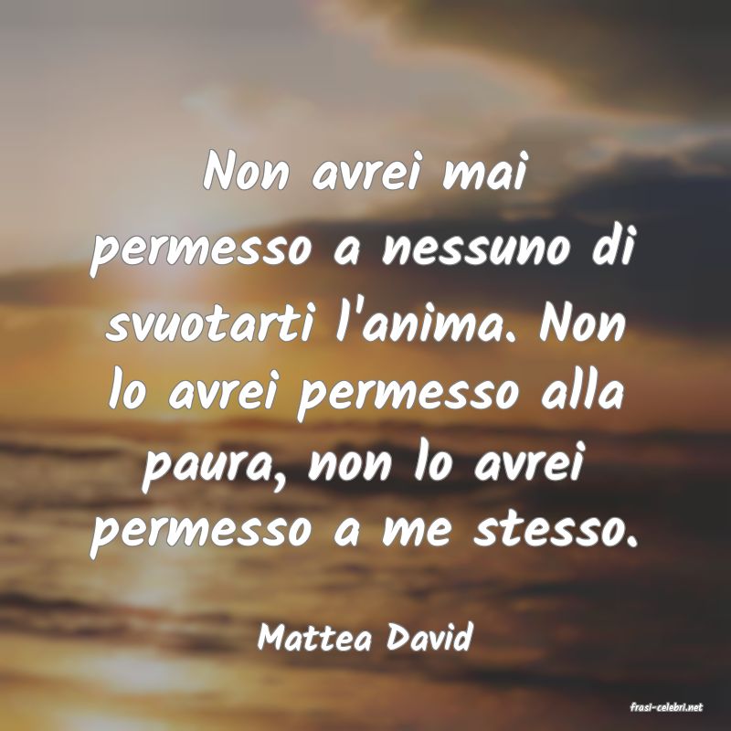 frasi di  Mattea David
