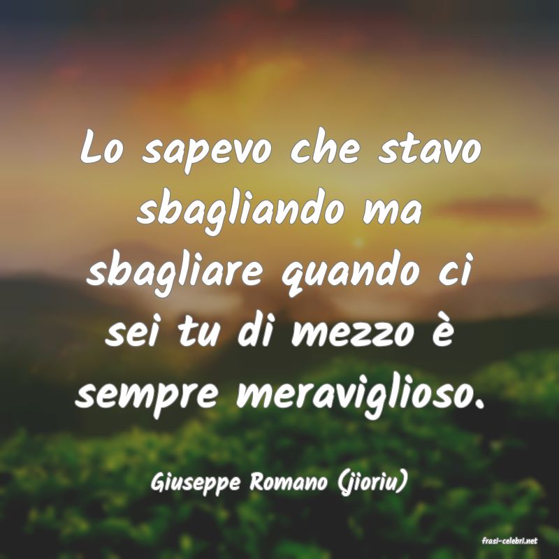 frasi di  Giuseppe Romano (jioriu)
