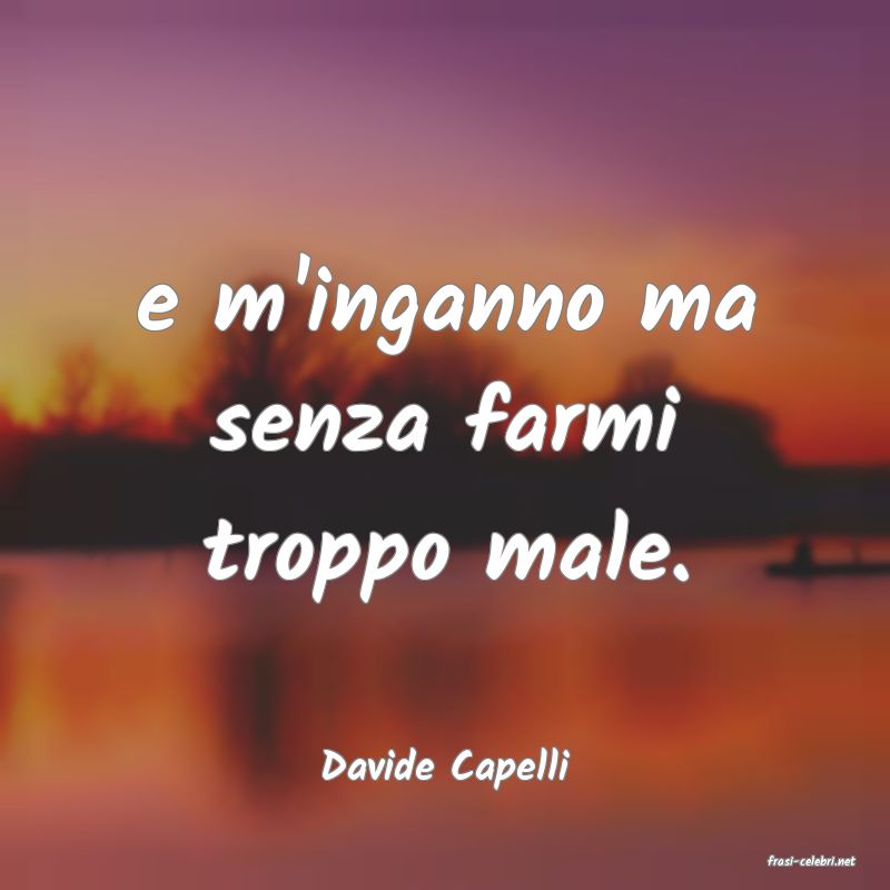 frasi di  Davide Capelli
